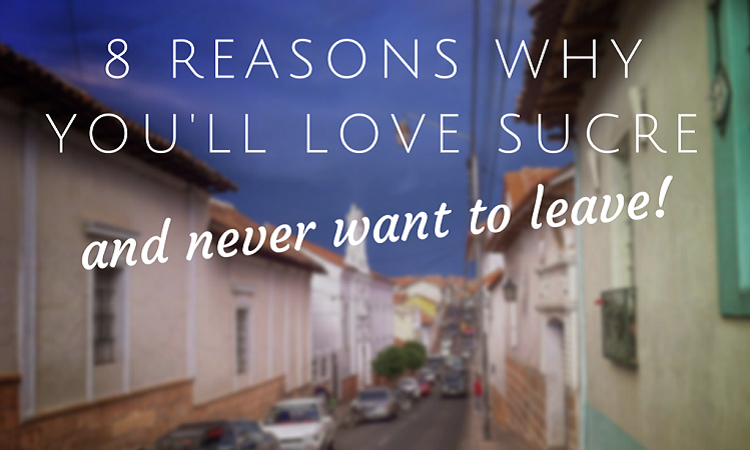 why you should travel to sucre bolivia